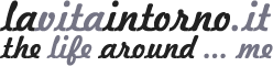 lavitaintorno.it the life around ... me / la vita intorno ... a me